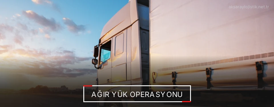 Aksaray Ağır Yük Lojistik Firmaları