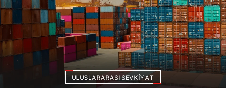 Aksaray Uluslararası Karayolu Lojistik Firmaları